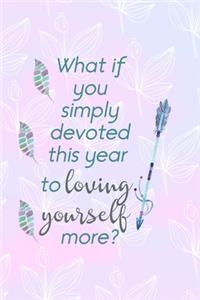 What If You Simply Devoted This Year To Loving Yourself More?