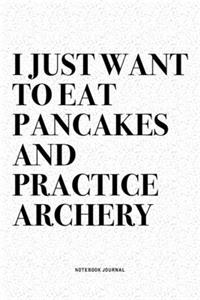 I Just Want To Eat Pancakes And Practice Archery