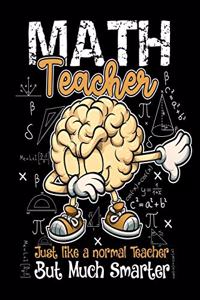 Math Teacher Just Like a Normal Teacher But Much Smarter Notebook