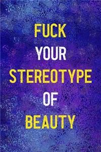 Fuck Your Stereotype Of Beauty