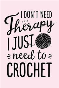 I Dont Need Theraphy I Just Need to Crochet