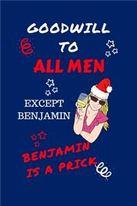 Goodwill To All Men Except Benjamin Benjamin Is A Prick