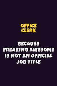 Office Clerk, Because Freaking Awesome Is Not An Official Job Title
