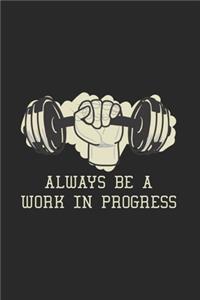 Always Be A Work In Progress