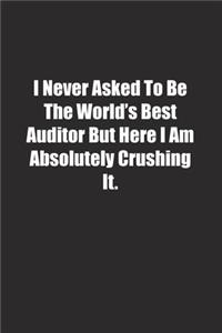 I Never Asked To Be The World's Best Auditor But Here I Am Absolutely Crushing It.