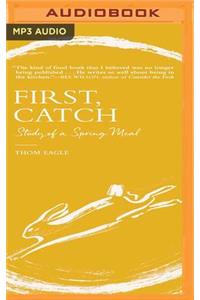 First, Catch