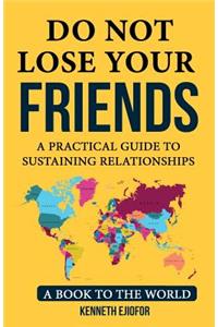 Do Not Lose Your Friends