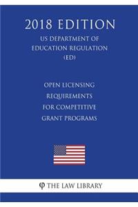 Open Licensing Requirements for Competitive Grant Programs (US Department of Education Regulation) (ED) (2018 Edition)
