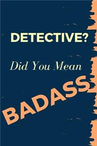 Detective? Did You Mean Badass