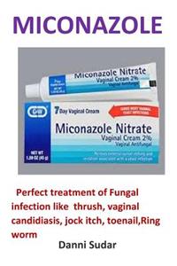 Miconazole: Perfect Treatment of Fungal Infection Like Thrush, Vaginal Candidiasis, Jock Itch, Toenail