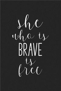 She Who Is Brave Is Free