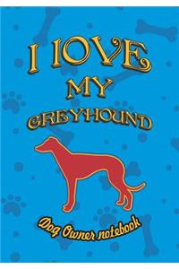 I Love My Greyhound - Dog Owner Notebook
