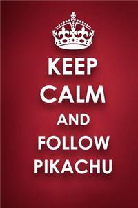 Keep Calm And Follow Pikachu