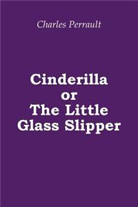 Cinderilla or The Little Glass Slipper (Illustrated)