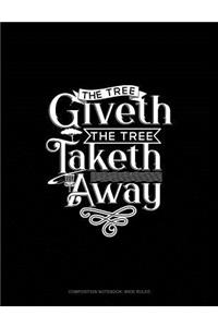 The Tree Giveth - The Tree Taketh Away