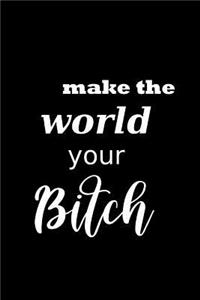 2019 Daily Planner Funny Saying Make The World Your Bitch 384 Pages