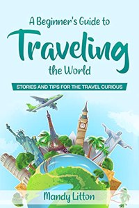 Beginner's Guide To Traveling The World