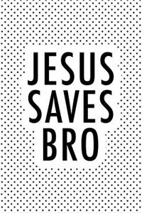 Jesus Saves Bro