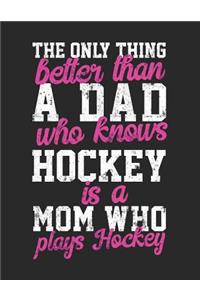 The Only Thing Better Than A Dad Who Knows Hockey Is A Mom Who Plays Hockey