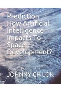 Prediction How Artificial Intelligence Impacts To Space Development?