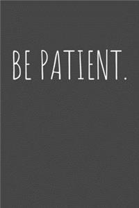 Be Patient: Motivational Journal Diary Notebook Unique (120 Pages, Lined, 6 x 9)