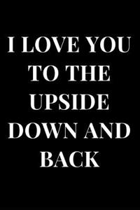 I Love You to the Upside Down and Back