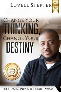 Change Your Thinking, Change Your Destiny