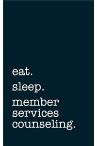 Eat. Sleep. Member Services Counseling. - Lined Notebook