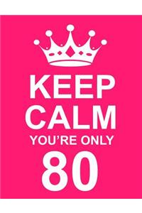 Keep Calm You're Only 80