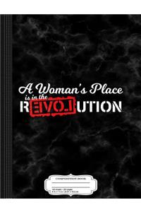 A Woman's Place Is in the Revolution Composition Notebook