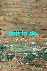 Shit to Do
