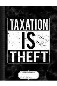 Taxation Is Theft Composition Notebook