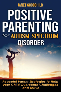 Positive Parenting for Autism Spectrum Disorder