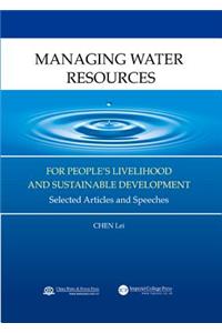 Managing Water Resources for People's Livelihood and Sustainable Development: Selected Articles and Speeches