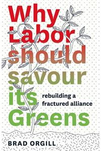 Why Labor Should Savour Its Greens: Rebuilding a Fractured Alliance