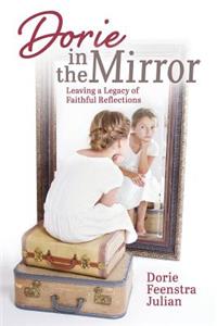 Dorie in the Mirror: Leaving a Legacy of Faithful Reflections