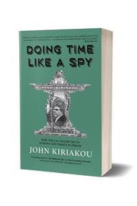 Doing Time Like a Spy: How the CIA Taught Me to Survive and Thrive in Prison