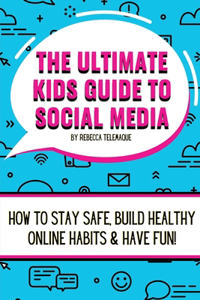 Ultimate Kids Guide To Social Media
