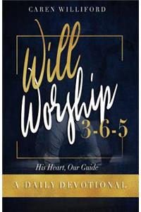 Will Worship 3-6-5 Daily Devotional