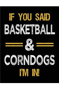 If You Said Basketball & Corndogs I'm In