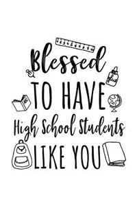 Blessed To Have High School Students Like You