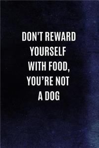 Don't Reward Yourself With Food, You?re Not A Dog