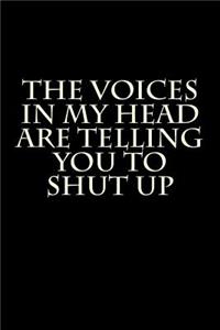 The Voices in My Head Are Telling You to Shut Up: Blank Lined Journal