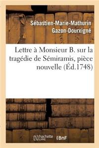 Lettre À Monsieur B. Sur La Tragédie de Sémiramis, Pièce Nouvelle