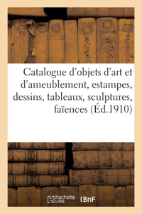 Catalogue d'objets d'art et d'ameublement, estampes, dessins, tableaux, sculptures, faïences