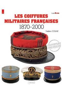 Les Coiffures Militaires Françaises: 1870-2000