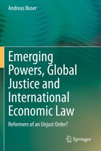 Emerging Powers, Global Justice and International Economic Law