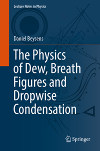 Physics of Dew, Breath Figures and Dropwise Condensation