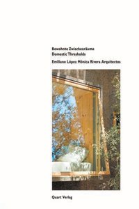 Emiliano Lopez Monica Rivera Arquitectos: Domestic Thresholds