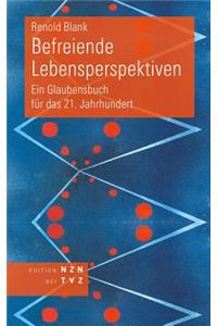 Befreiende Lebensperspektiven: Ein Glaubensbuch Fur Das 21. Jahrhundert